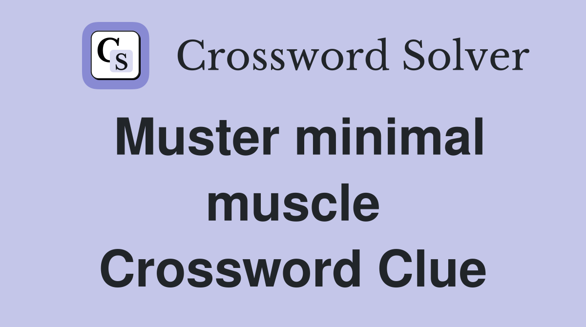 Muster minimal muscle Crossword Clue