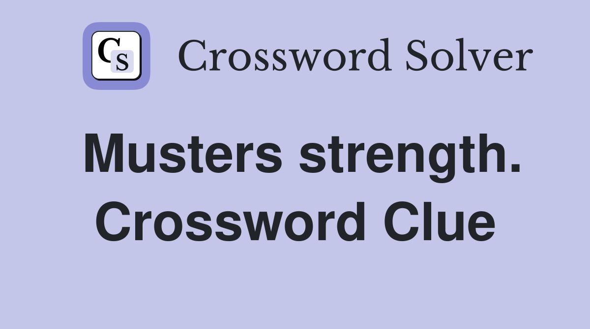 Musters strength. Crossword Clue