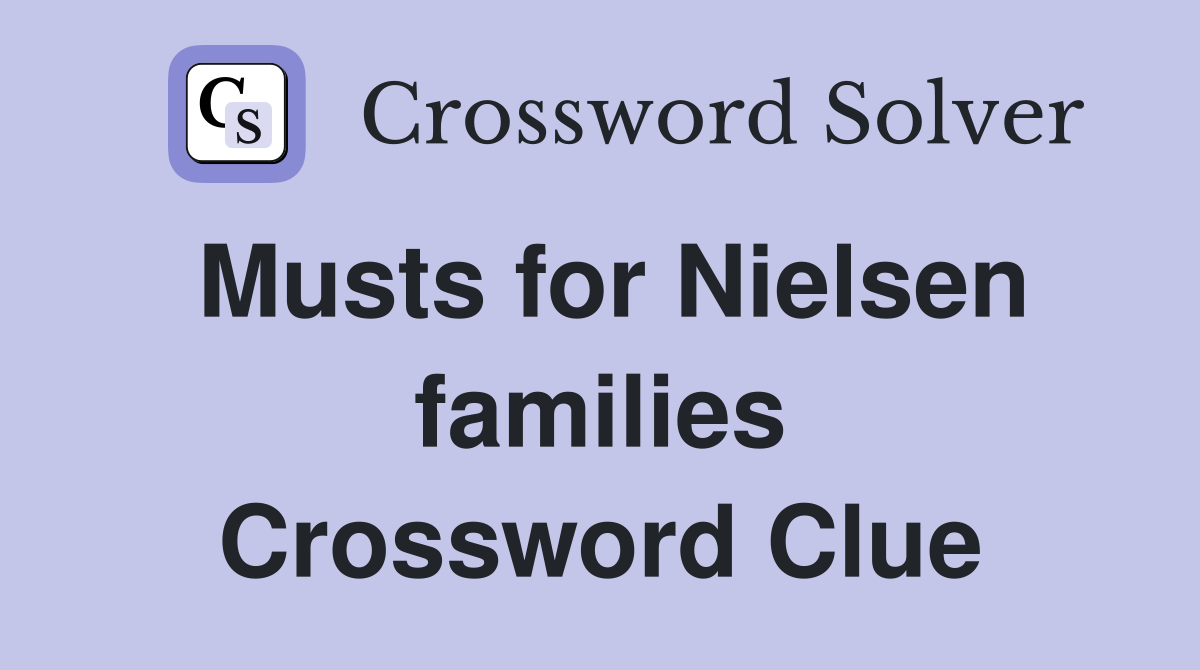 Musts for Nielsen families Crossword Clue