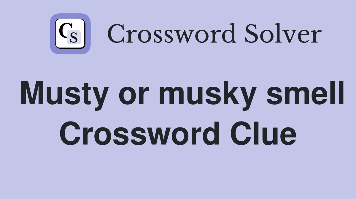 Musty or musky smell Crossword Clue