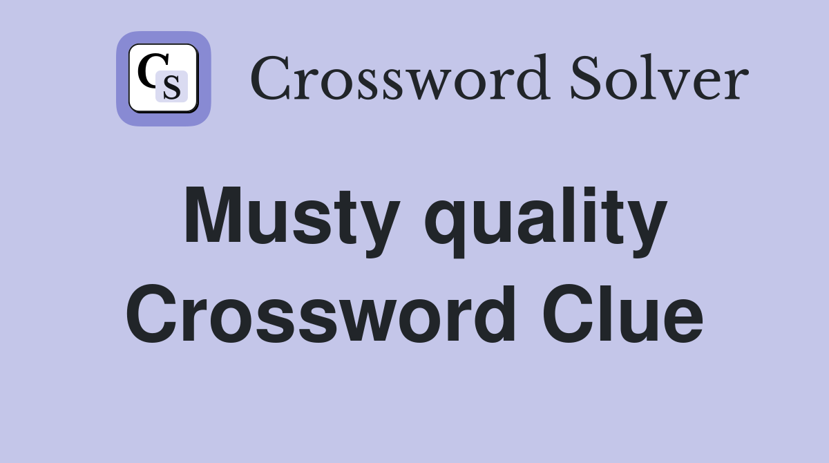 Musty quality Crossword Clue