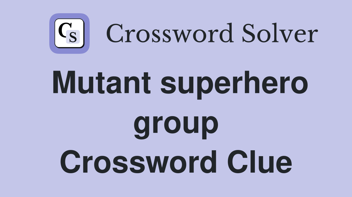 Mutant superhero group Crossword Clue