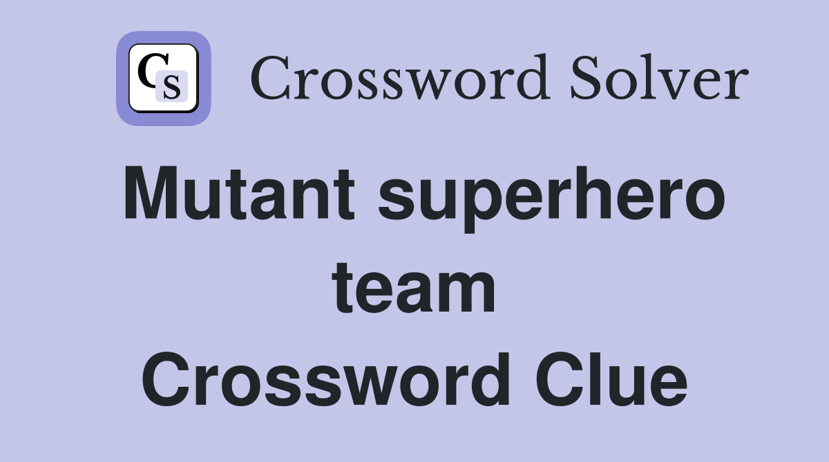 Mutant superhero team Crossword Clue