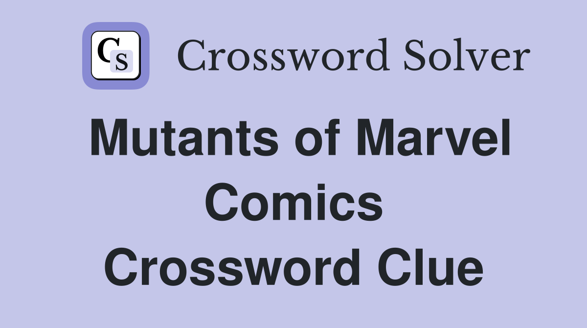 Mutants of Marvel Comics Crossword Clue