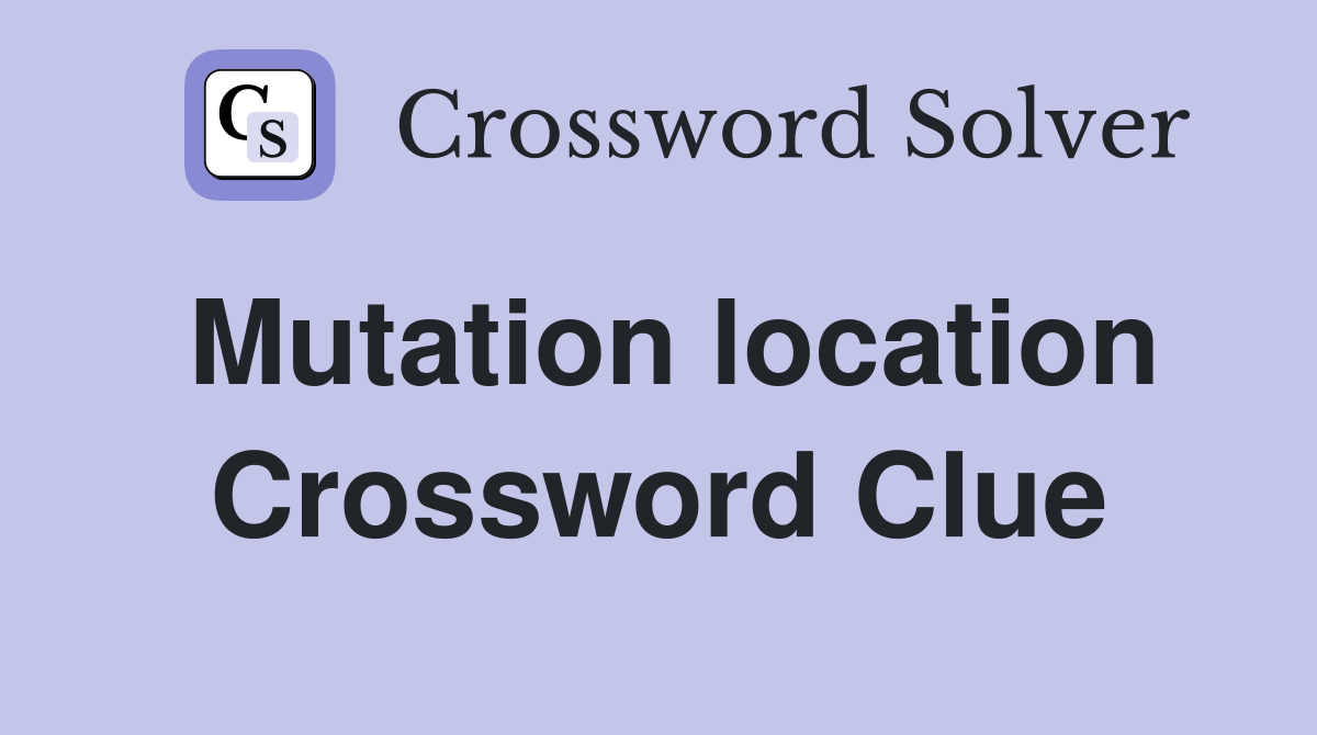 Mutation location Crossword Clue