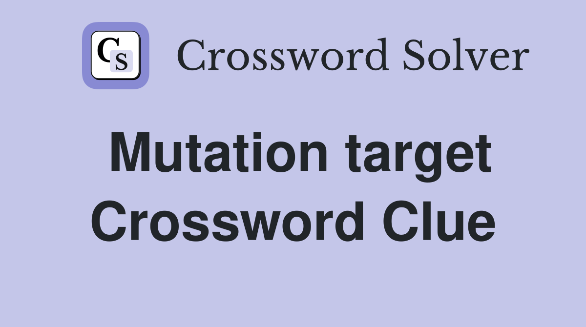 Mutation target Crossword Clue