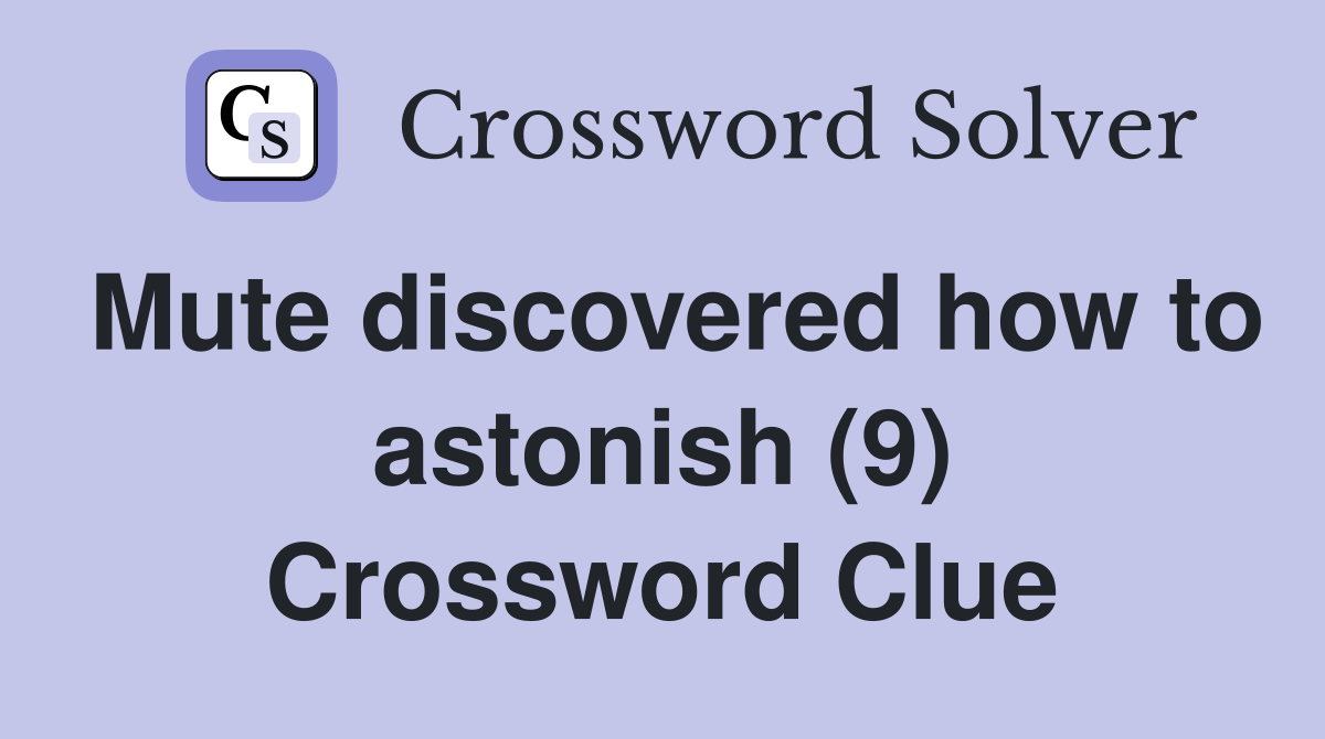 Mute discovered how to astonish (9) Crossword Clue