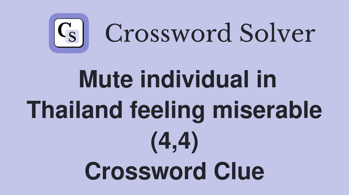 Mute individual in Thailand feeling miserable (4,4) Crossword Clue