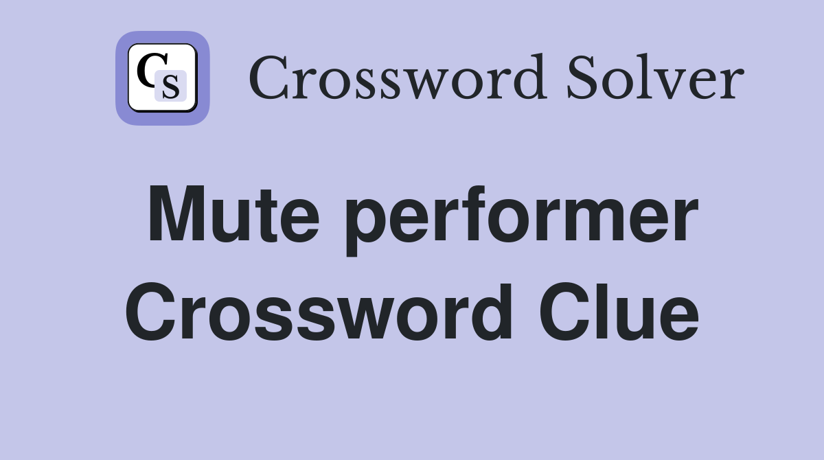 Mute performer Crossword Clue
