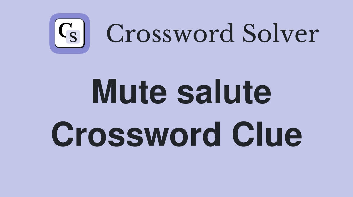 Mute salute Crossword Clue