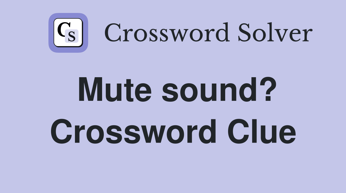 Mute sound? Crossword Clue