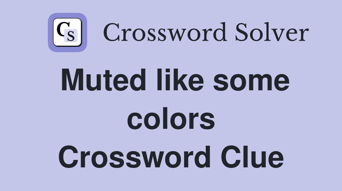 Muted like some colors Crossword Clue