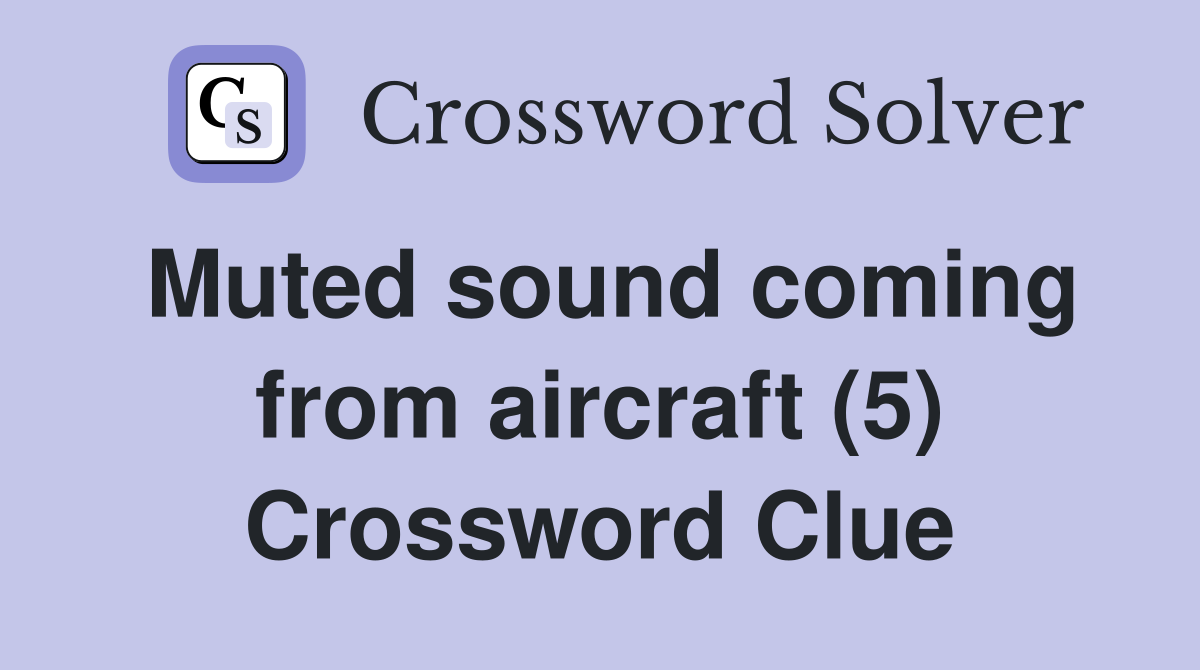 Muted sound coming from aircraft (5) Crossword Clue