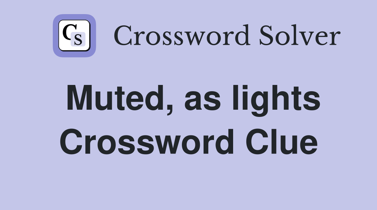 Muted, as lights Crossword Clue