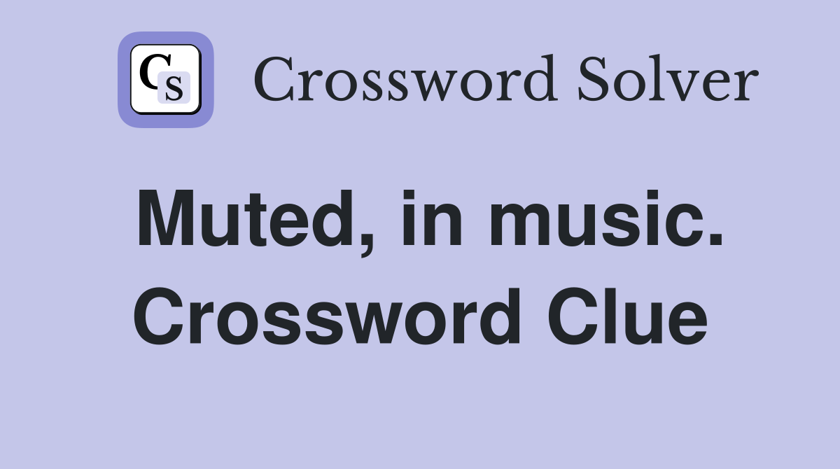 Muted, in music. Crossword Clue