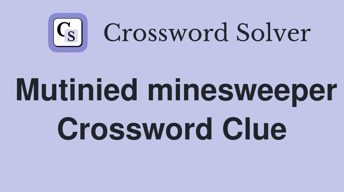Mutinied minesweeper Crossword Clue