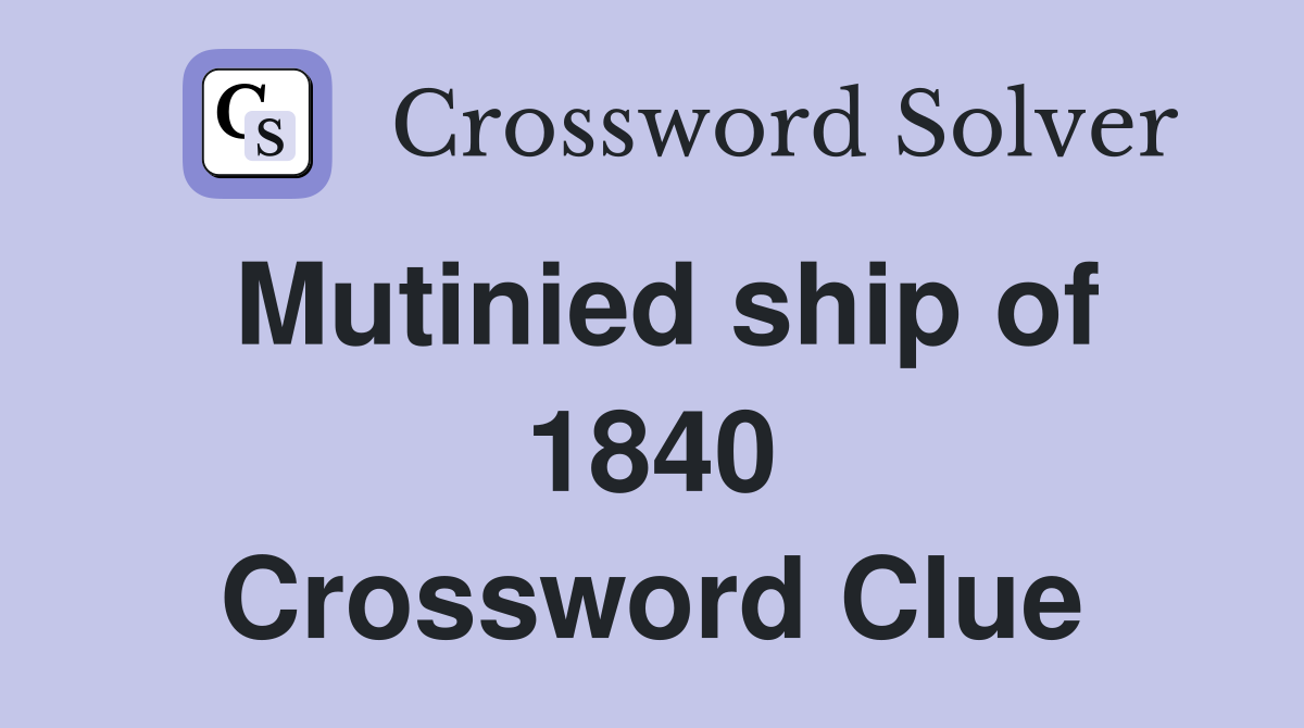 Mutinied ship of 1840 Crossword Clue