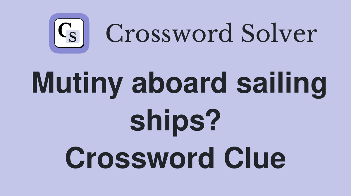 Mutiny aboard sailing ships? Crossword Clue