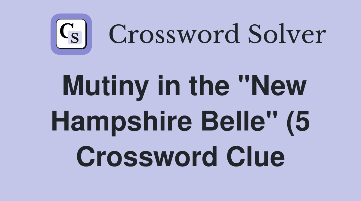 Mutiny in the quot New Hampshire Belle quot (5) Crossword Clue Answers Mutiny in the quot New Hampshire Belle quot (5) Crossword Clue Answers