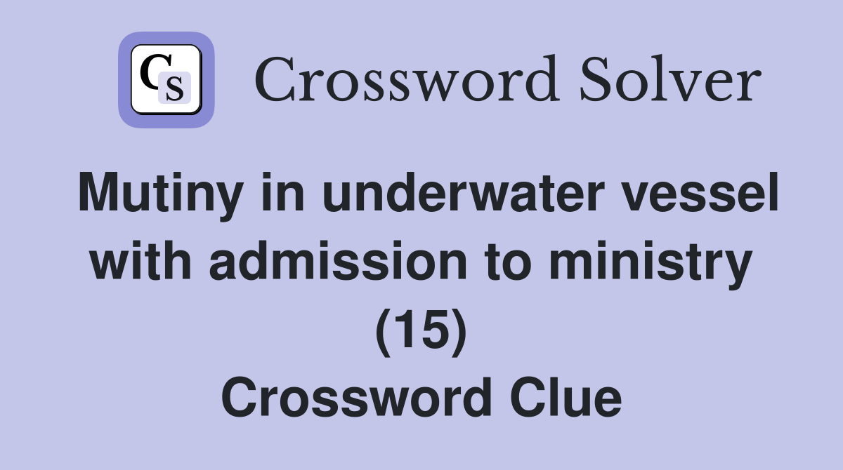 Mutiny in underwater vessel with admission to ministry (15) Crossword Clue