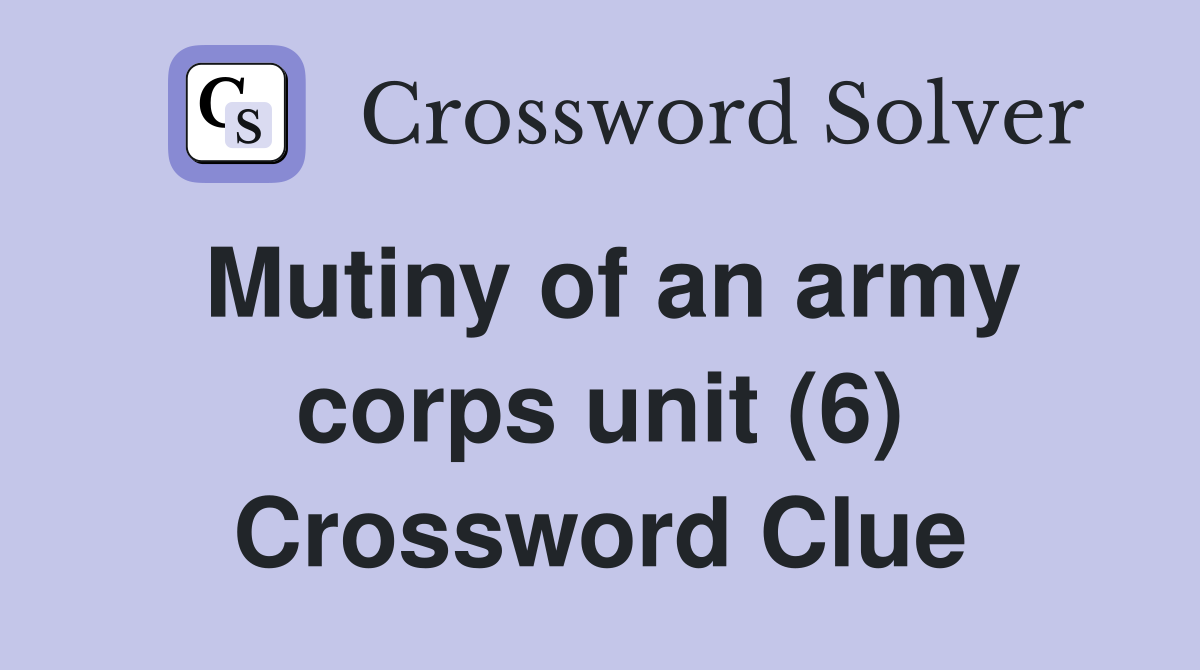 Mutiny of an army corps unit (6) Crossword Clue