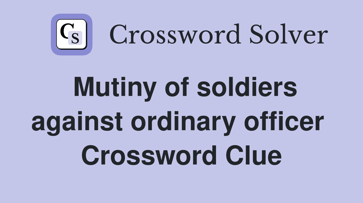 Mutiny of soldiers against ordinary officer  Crossword Clue