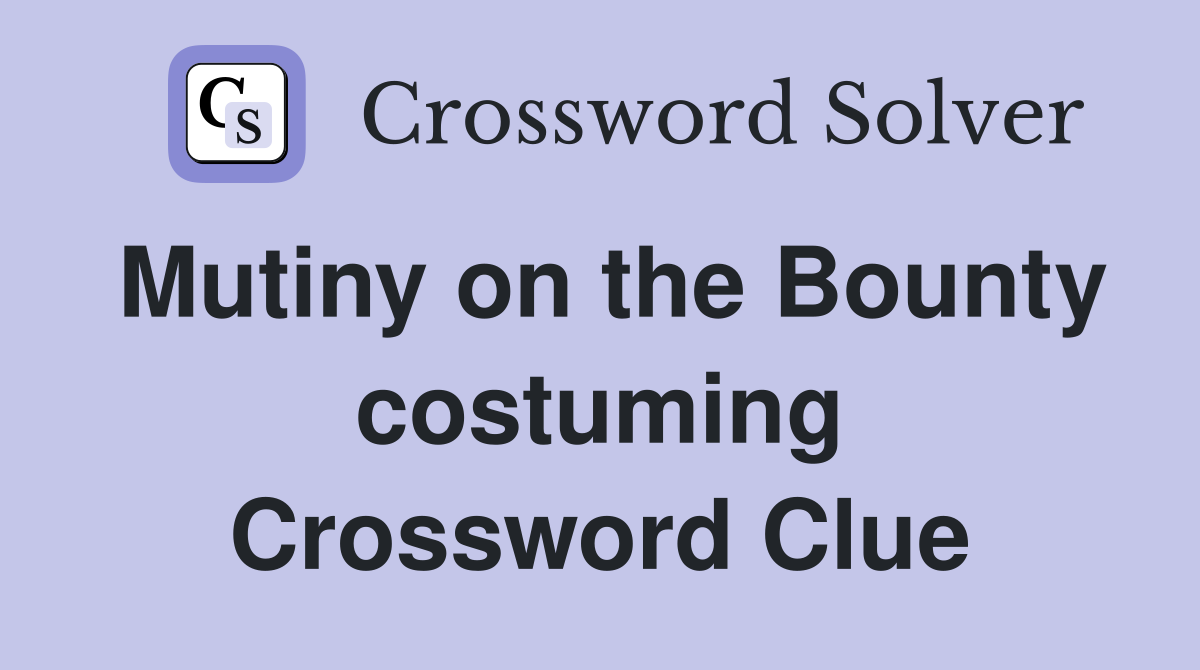 Mutiny on the Bounty costuming Crossword Clue