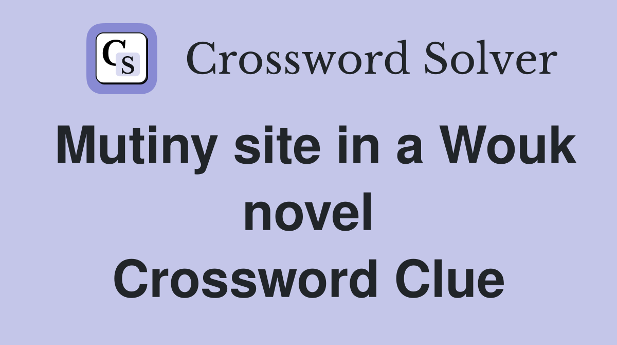 Mutiny site in a Wouk novel Crossword Clue