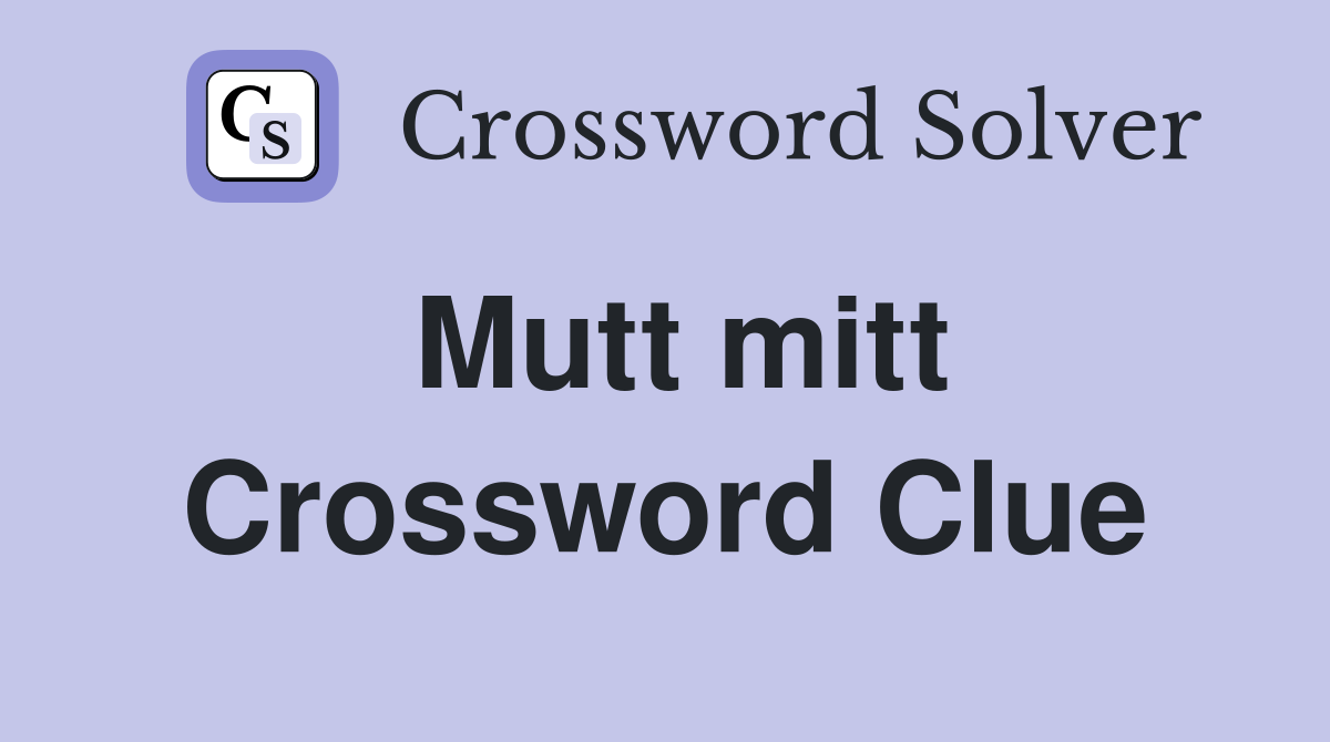 Mutt mitt Crossword Clue