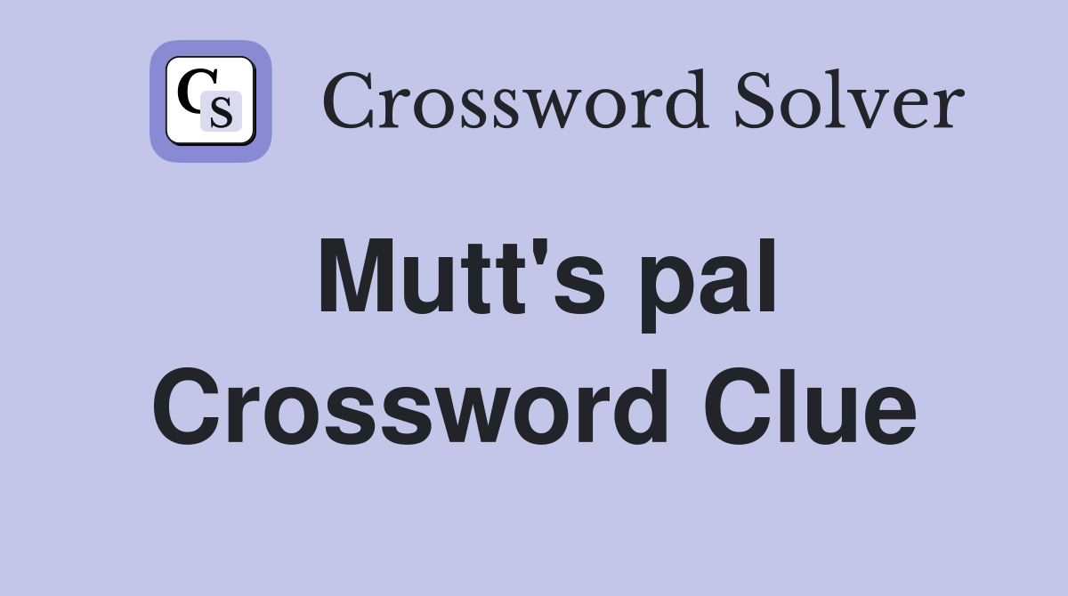 Mutt's pal Crossword Clue