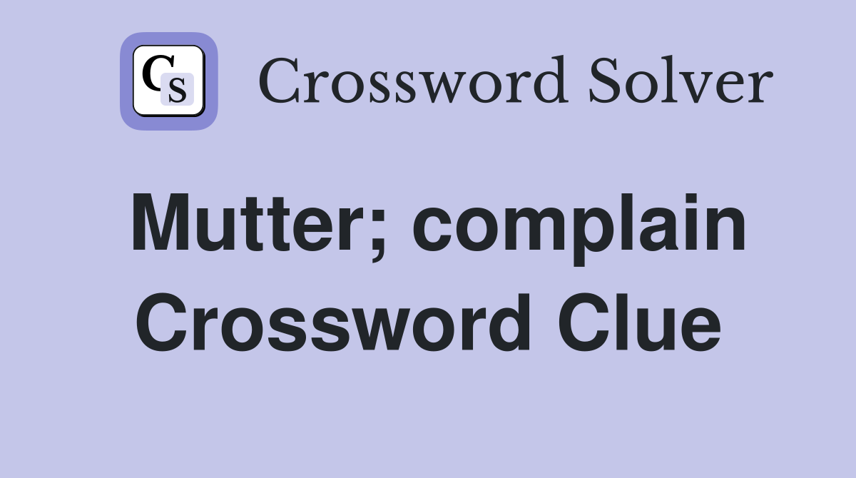 Mutter; complain Crossword Clue