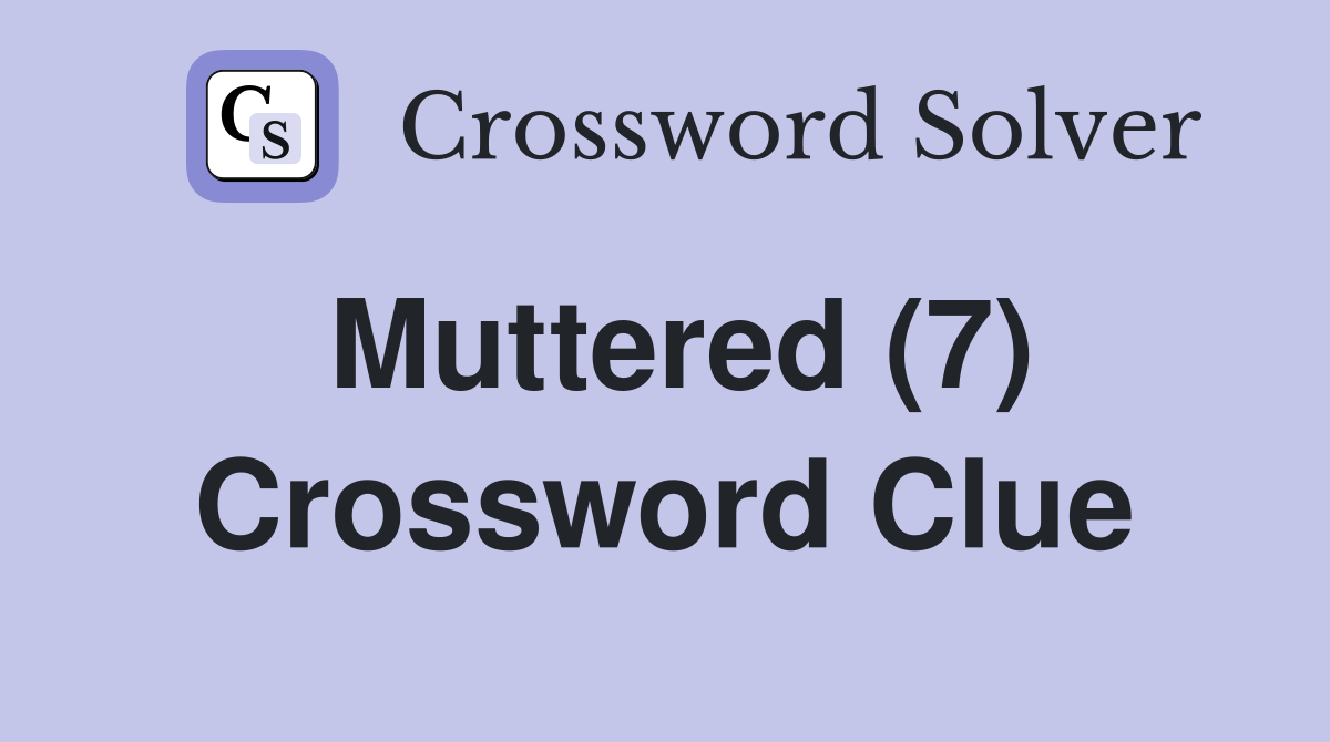 Muttered (7) Crossword Clue