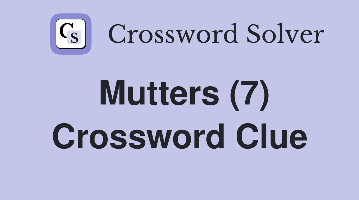 Mutters (7) Crossword Clue