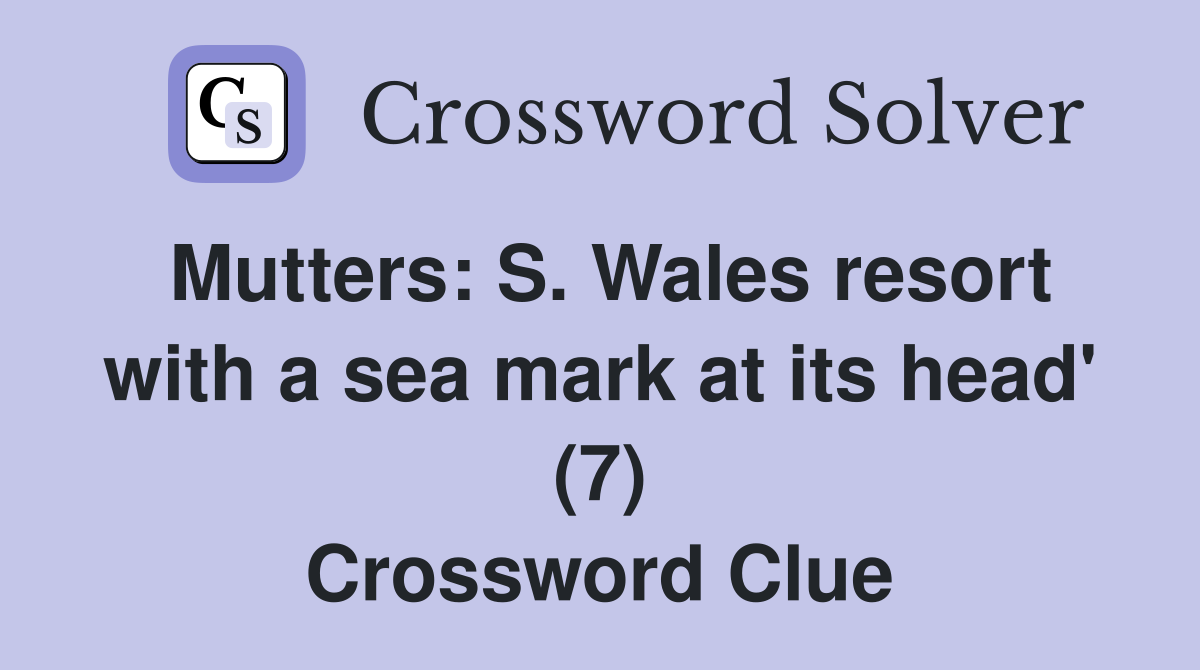 Mutters: S. Wales resort with a sea mark at its head' (7) Crossword Clue