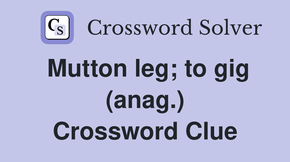 Mutton leg; to gig (anag.) Crossword Clue