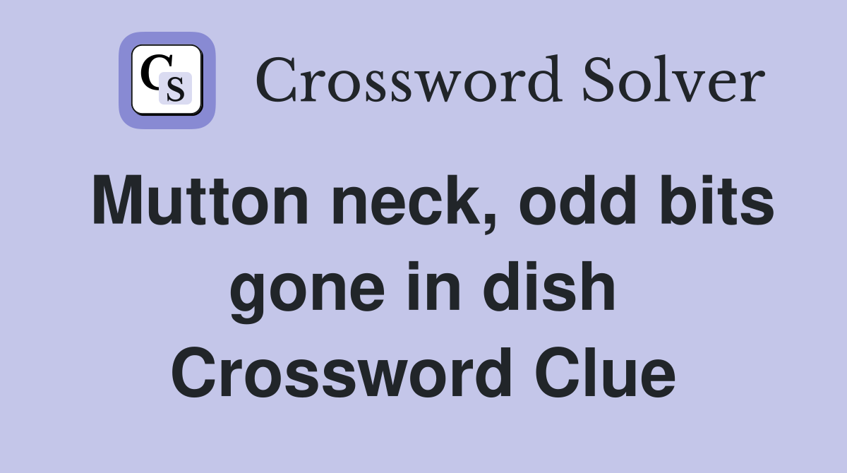Mutton neck, odd bits gone in dish Crossword Clue