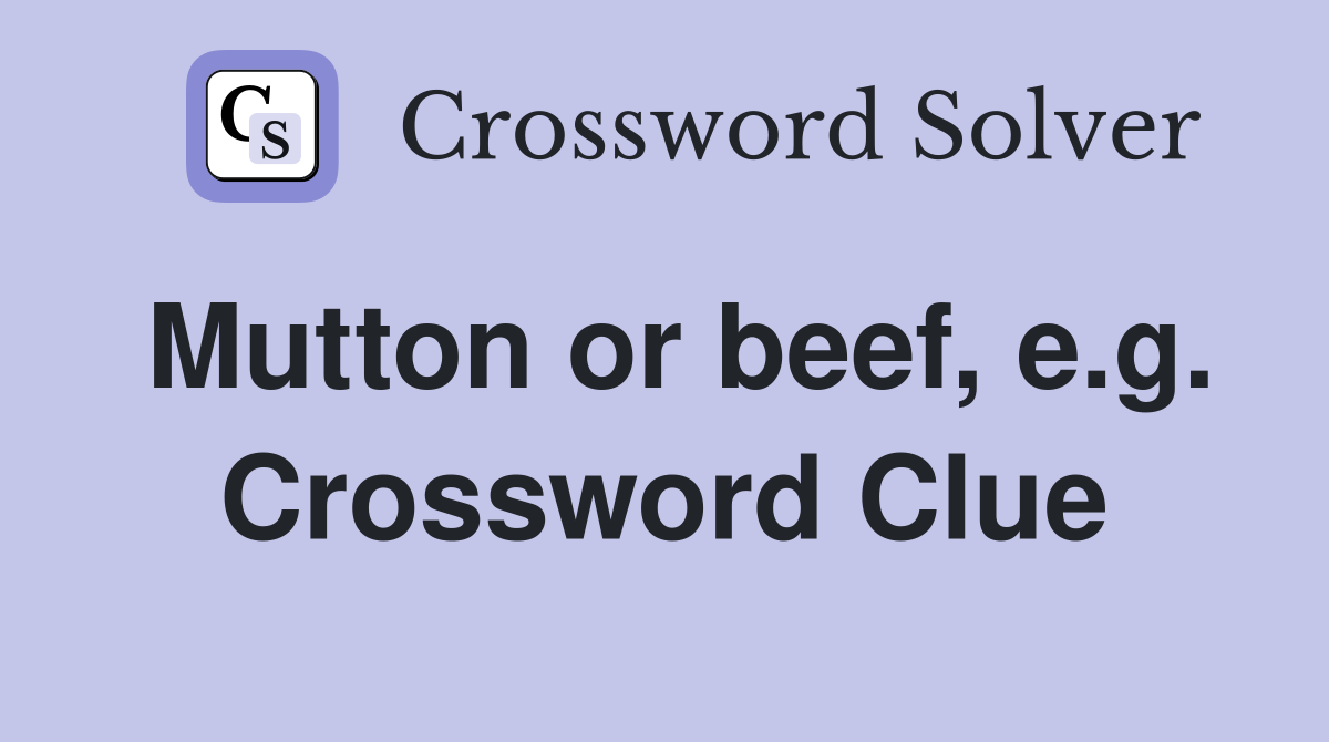Mutton or beef e g Crossword Clue Answers Crossword Solver