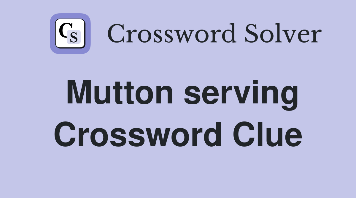 Mutton serving Crossword Clue
