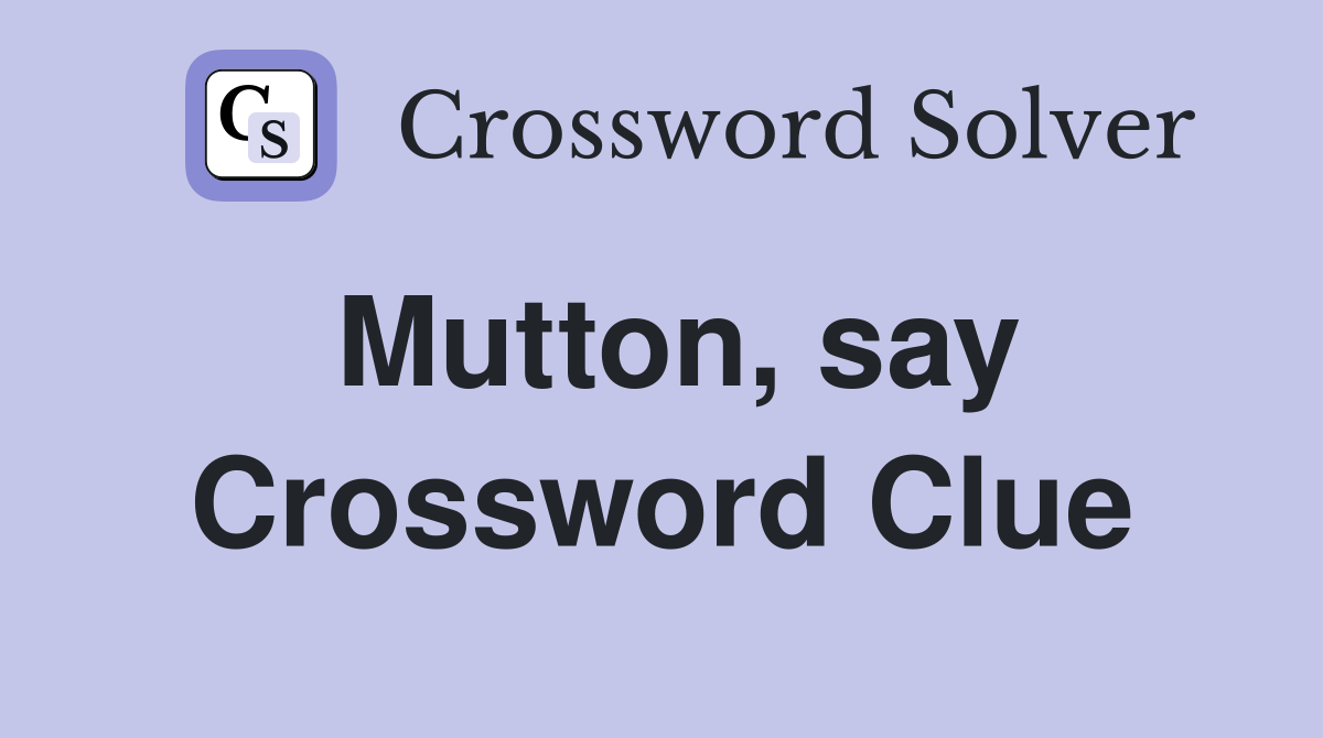 Mutton, say Crossword Clue