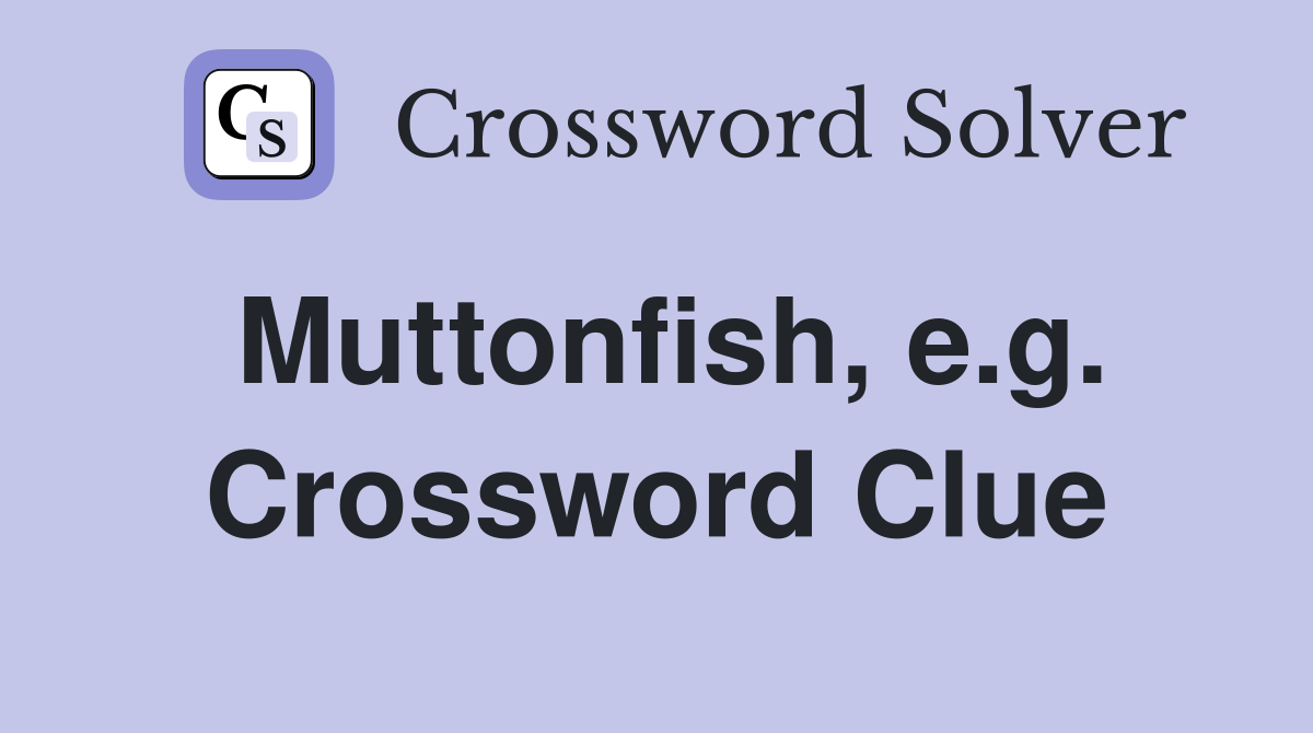 Muttonfish, e.g. Crossword Clue
