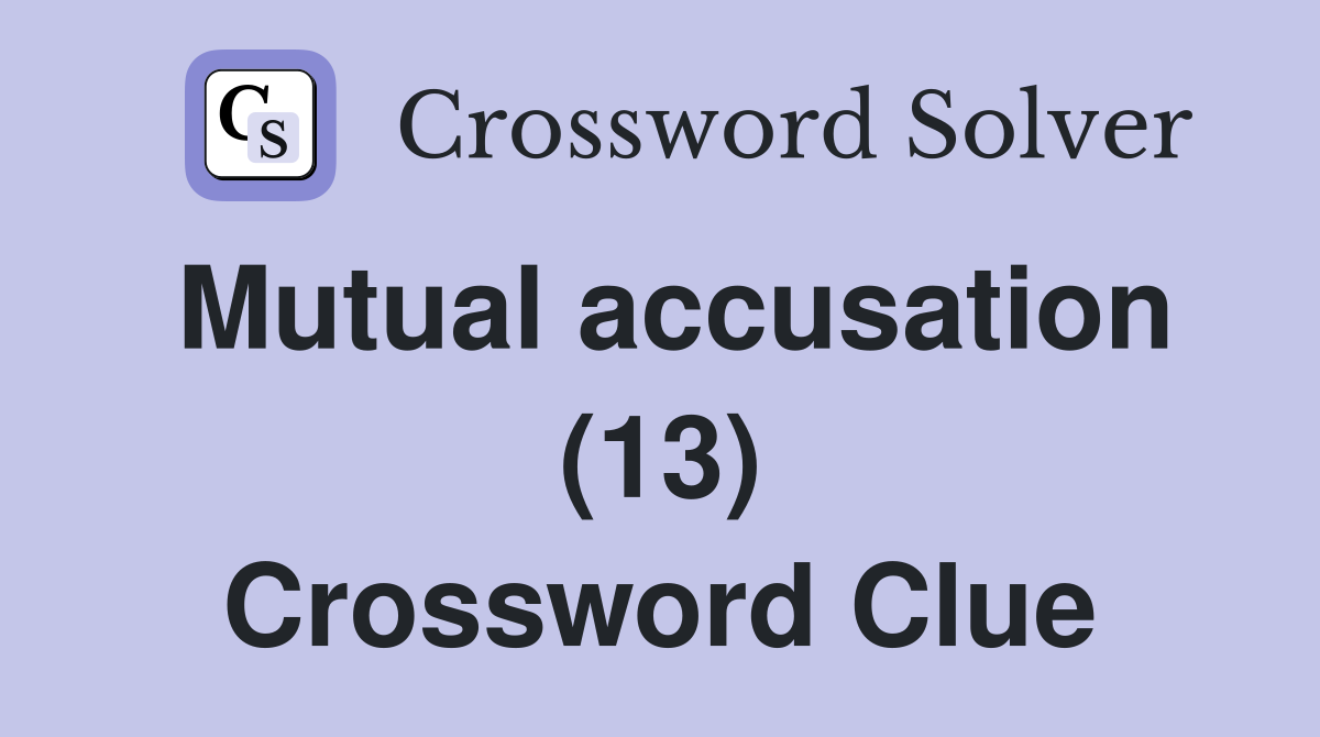 Mutual accusation (13) Crossword Clue