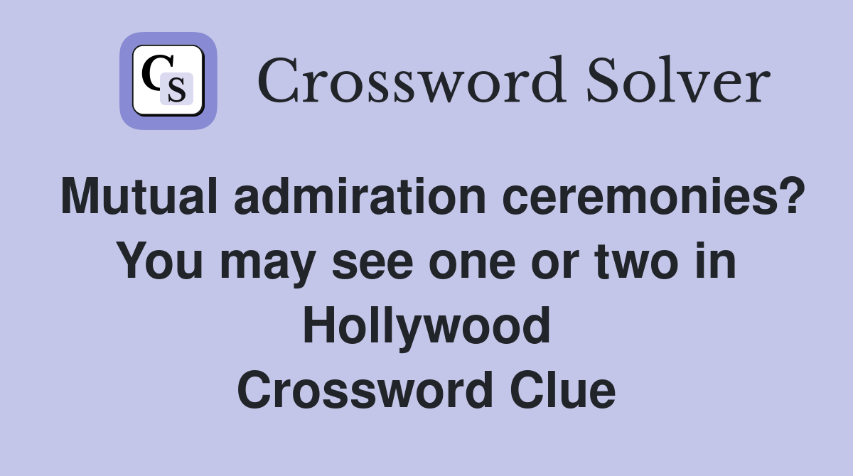 Mutual admiration ceremonies? You may see one or two in Hollywood Crossword Clue
