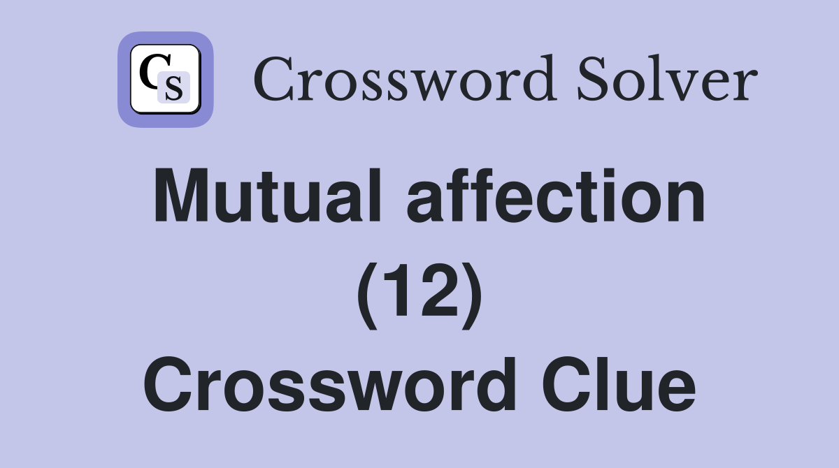 Mutual affection (12) Crossword Clue
