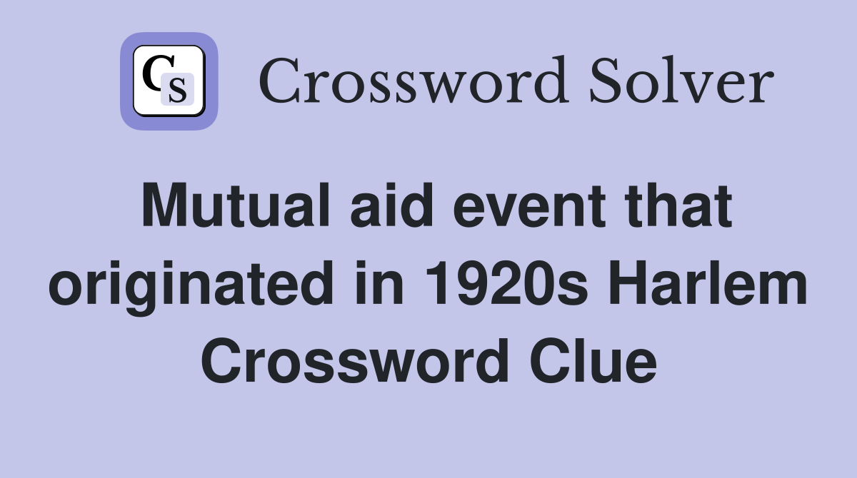 Mutual aid event that originated in 1920s Harlem Crossword Clue