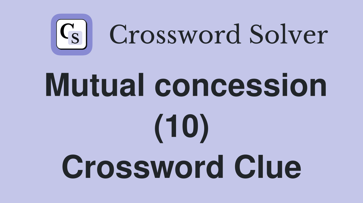 Mutual concession (10) Crossword Clue