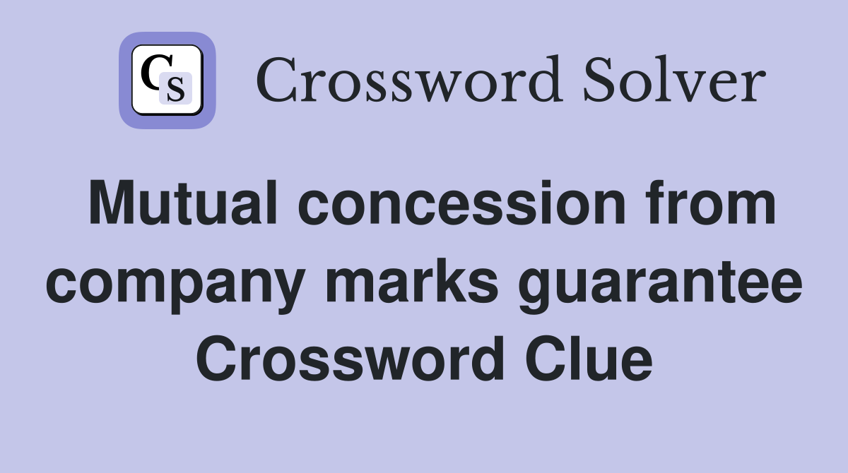 Mutual concession from company marks guarantee Crossword Clue