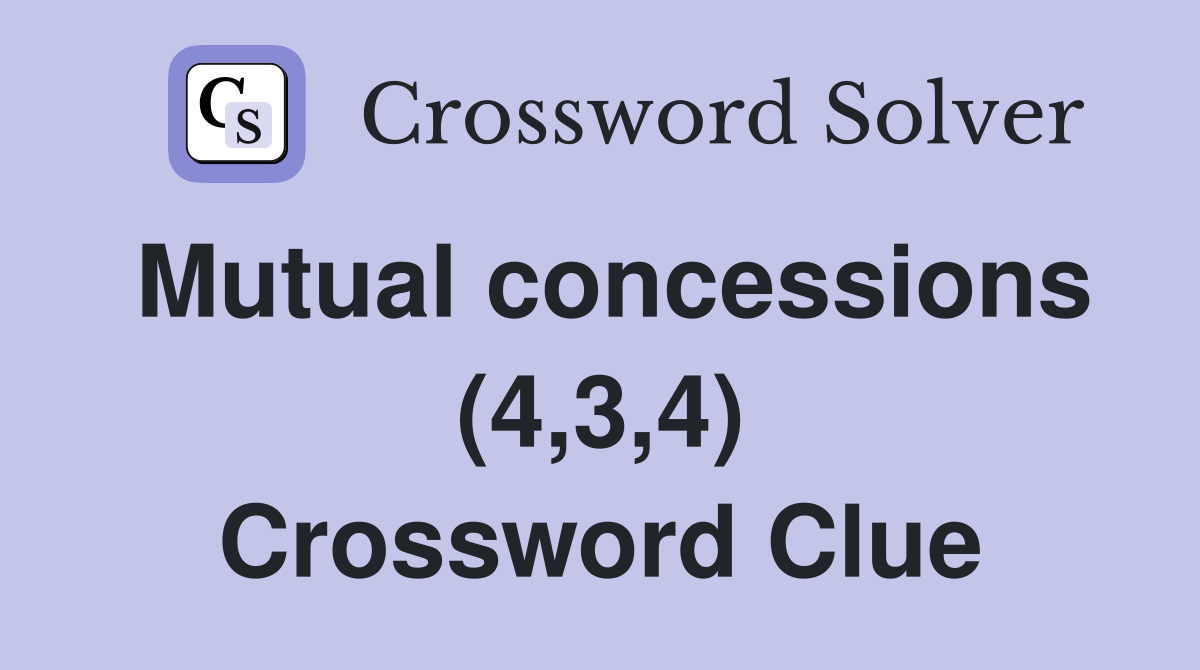 Mutual concessions (4,3,4) Crossword Clue