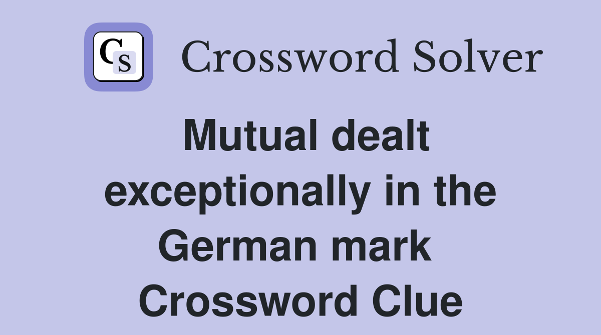 Mutual dealt exceptionally in the German mark  Crossword Clue