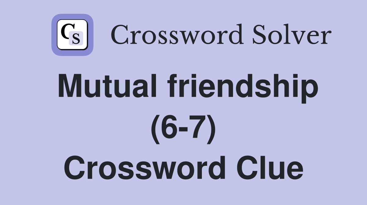 Mutual friendship (6-7) Crossword Clue