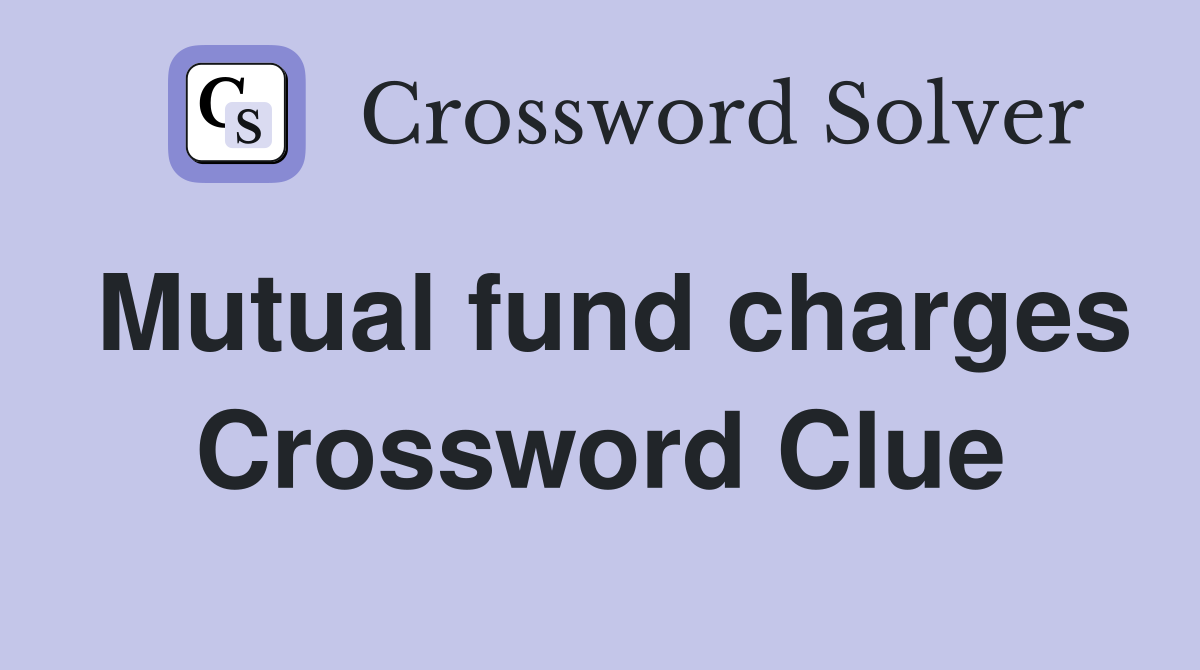 Mutual fund charges Crossword Clue